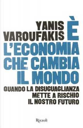 È l'economia che cambia il mondo by Yanis Varoufakis