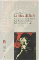 La difesa di Sisifo. Il contratto provinciale di lavoro degli alimentaristi di Parma dagli anni Sessanta ad oggi by Marco Adorni