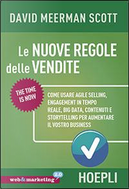 Le nuove regole delle vendite. Come usare agile selling, engagement in tempo reale, big data, contenuti e storytelling per aumentare il vostro business by David Meerman Scott
