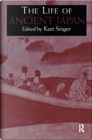 The Life of Ancient Japan by Kurt Singer