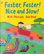 Faster, Faster! Nice and Slow! by Nick Sharratt, Sue Heap
