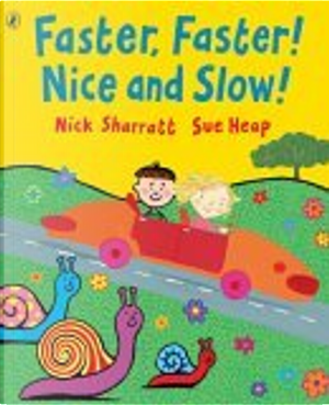 Faster, Faster! Nice and Slow! by Nick Sharratt, Sue Heap