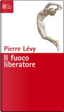 Il fuoco liberatore by Pierre Levy