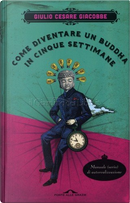 Come diventare un Buddha in cinque settimane by Giulio Cesare Giacobbe