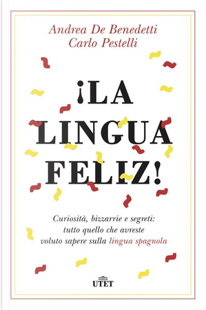 La lingua feliz by Andrea De Benedetti, Carlo Pestelli