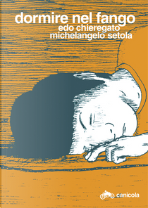 Dormire nel fango by Edo Chieregato, Michelangelo Setola