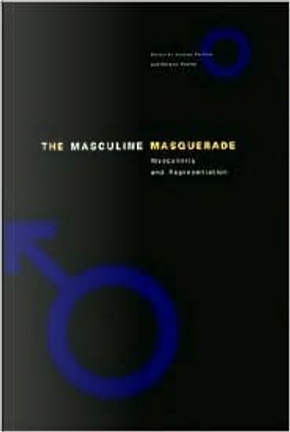 The Masculine Masquerade by Andrew Perchuk, bell hooks, Glenn Ligon, Harry Brod, Helaine Posner, Simon Watney, Steven Cohan