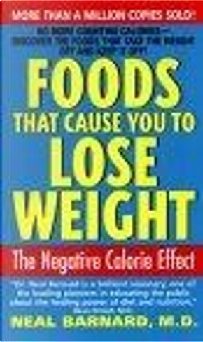 Foods That Cause You to Lose Weight by Neal D. Barnard