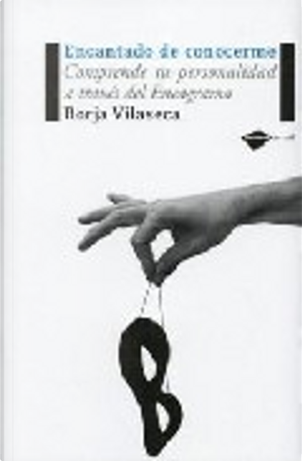 ENCANTADO DE CONOCERME. COMPRENDE TU PERSONALIDAD A TRAVES DEL EN EAGRAMA  by Borja Vilaseca, PLATAFORMA, Paperback - Anobii