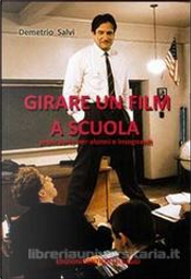 Girare un film a scuola by Demetrio Salvi