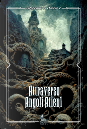Attraverso angoli alieni by Abraham Merritt, Andrea Beatrice, Cesare Buttaboni, Clark Ashton Smith, Claudio Foti, Dennis Levond, Elvezio Sciallis, Elwin G. Powers, Flavio Deri, George T. Wetzel, Henry Kuttner, Marco Marra, Maria Tauro, Martin D. Brown, Paco Sidney Silvestri, Paolo Sista, Pietro Rotelli