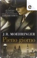Pieno giorno by J. R. Moehringer