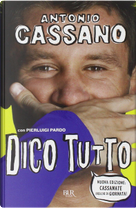 Dico tutto by Antonio Cassano, Pierluigi Pardo