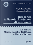 Riscoprire la Scuola Austriaca di economia. La sfida di Mises, Hayek e Rothbard a Marx e Keynes by Giuseppe Gagliano, Guglielmo Piombini