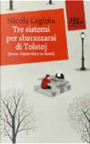 Tre sistemi per sbarazzarsi di Tolstoj (senza risparmiare se stessi) by Nicola Lagioia