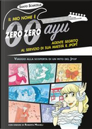 Il mio nome è zero zero ayu, agente segreto al servizio di sua Maestà il Jpop! by Santo Scarcella