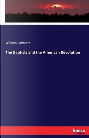 The Baptists and the American Revolution by William Cathcart Cathcart