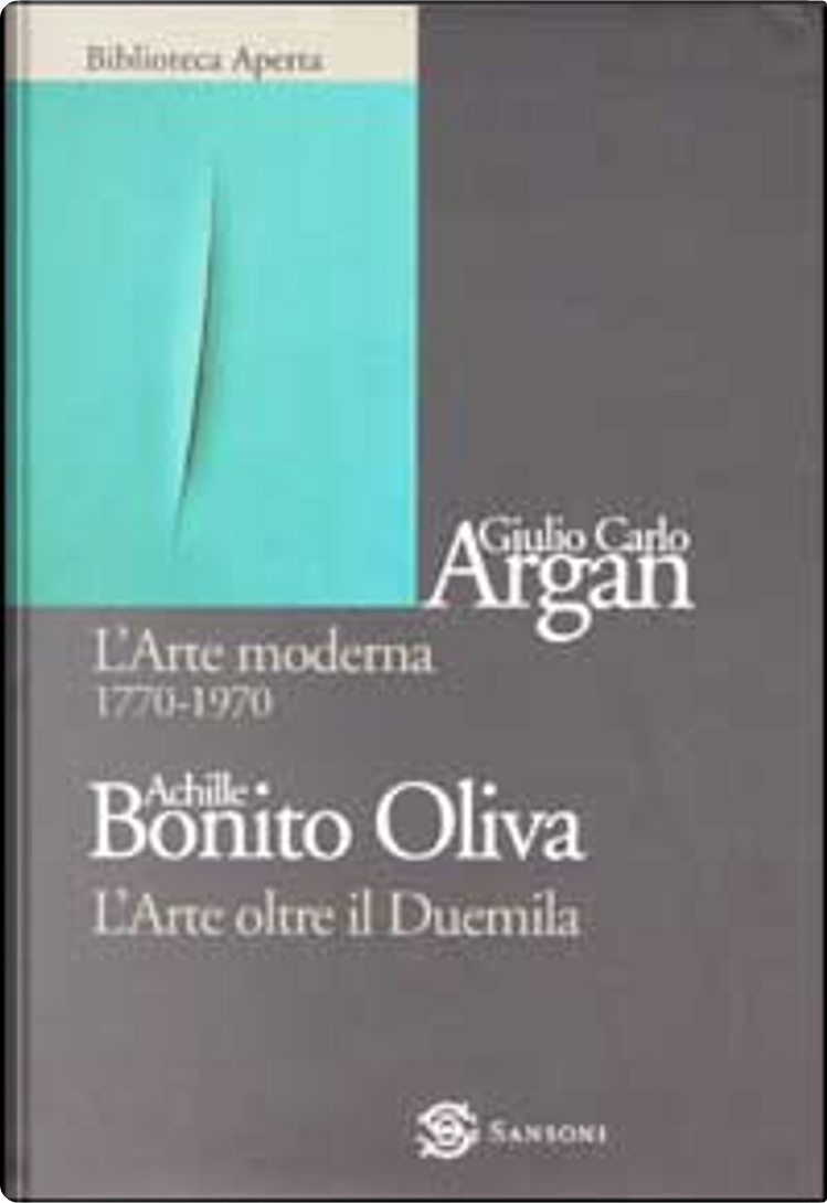 L'arte moderna, 1770-1970 - L'arte oltre il 2000 by Achille Bonito Oliva,  Giulio C. Argan, Sansoni, Hardcover - Anobii