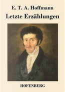 Letzte Erzählungen by E. T. A. Hoffmann