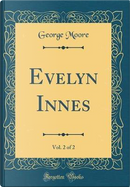 Evelyn Innes, Vol. 2 of 2 (Classic Reprint) by George Moore