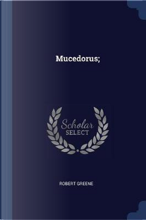 Mucedorus; by Robert Greene