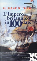 L'impero britannico in 100 date by Filippo Gattai Tacchi