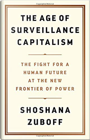 The Age of Surveillance Capitalism by Shoshana Zuboff