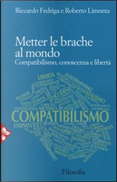 Metter le brache al mondo. Compatibilismo, conoscenza e libertà by Riccardo Fedriga, Roberto Limonta