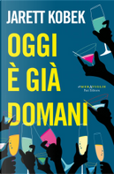 Oggi è già domani by Jarett Kobek