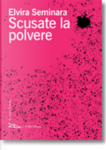 Scusate la polvere by Elvira Seminara