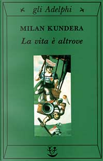 La vita è altrove by Milan Kundera