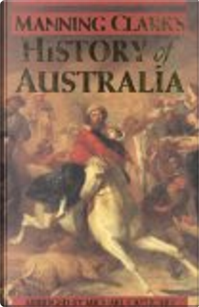 A History of Australia by Manning Clark