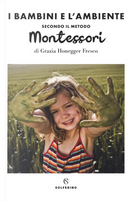 Il bambini e l'ambiente secondo il metodo Montessori by Grazia Honegger Fresco
