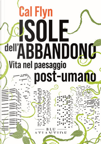 Isole dell'abbandono by Cal Flyn