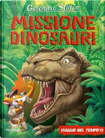 Viaggio nel tempo 11. Missione dinosauri. Ediz. a colori by Geronimo Stilton