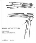 MAXXI architettura. Catalogo delle collezioni. Ediz. illustrata by Margherita Guccione