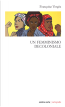 Un femminismo decoloniale by Françoise Vergès
