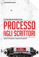 Processo agli scrittori by Antonio Armano, Marco Palombi, Nanni Delbecchi, Pietrangelo Buttafuoco, Silvia Truzzi