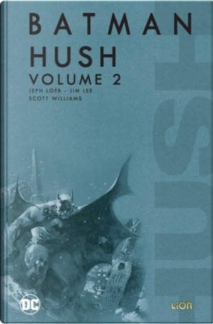 Batman: Hush vol. 2 by Jeph Loeb, Jim Lee, Scott Williams