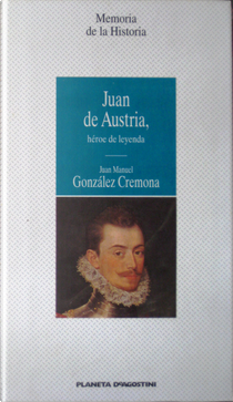 Juan de Austria, héroe de leyenda by Juan Manuel González Cremona