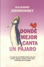 Donde Mejor Canta UN Pajaro by Alejandro Jodorowsky