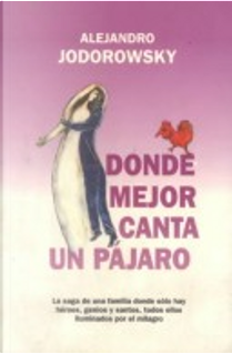 Donde Mejor Canta UN Pajaro by Alejandro Jodorowsky
