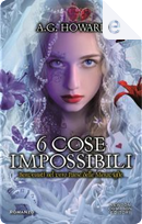 6 cose Impossibili by A. G. Howard