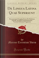 De Lingua Latina Quae Supersunt by Marcus Terentius Varro