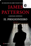 Il prigioniero by James Patterson, Michael Ledwidge