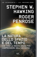 La natura dello spazio e del tempo. Che cosa la mente umana può comprendere dell'universo by Roger Penrose, Stephen Hawking