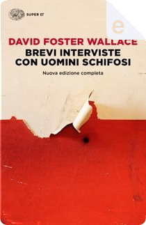 Brevi interviste con uomini schifosi by David Foster Wallace