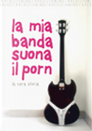 La mia banda suona il porn by Paolo Baron, Raffaella R. Ferré