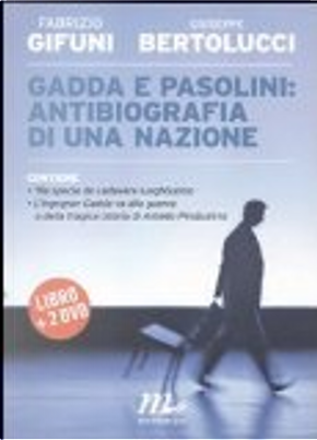 Gadda e Pasolini: antibiografia di una nazione by Fabrizio Gifuni, Giuseppe Bertolucci