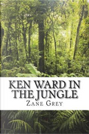 Ken Ward in the Jungle by Zane Grey